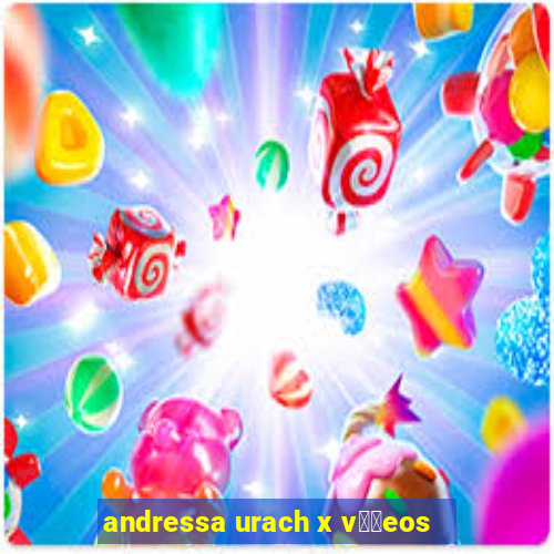 andressa urach x v閾哾eos